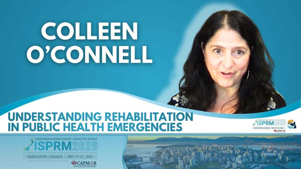 Featured image for “Rehabilitation in Public Health Emergencies | ISPRM 2026 with Dr. Colleen O’Connell”